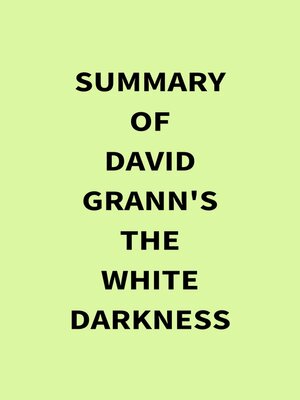 cover image of Summary of David Grann's the White Darkness